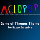 A C I D P O P - Game of Thrones Theme For Kazoo Ensemble