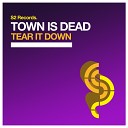 Town Is Dead - Tear It Down Original Club Mix