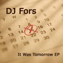 DJ Fors - It Was Tomorrow original mix