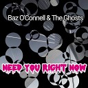 Baz O Connell The Ghosts - Need You Right Now