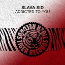 Slava Sid - Addicted to You Original Mix