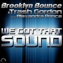 Brooklyn Bounce - We Got That Sound Feat Trash Gordon Alexandra Prince Club…