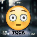 Carnage ft Timmy Trumpet KSHMR - Toca Fransis Derelle X Sharps Edition