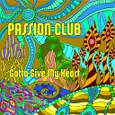 PASSION CLUB - Gotta Give My Heart Radio Mix
