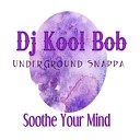 DJ kool Bob UnderGround Snappa - Soothe Your Mind
