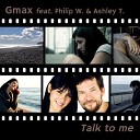 Gmax feat Philip W Ashley T - Talk to Me