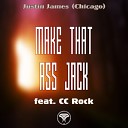 Justin James Chicago amp CC Rock - Make That Ass Jack feat CC Rock Wesfield…