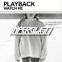 Playback - Watch Me Original Mix