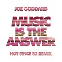 Joe Goddard SLO Hot Since 82 - Music Is The Answer Hot Since 82 Remix Edit