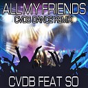 Cvdb feat So - All My Friends Cvdb Dance Remix