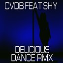 Cvdb feat Shy - Delicious Dance RMX