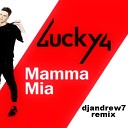Lucky4 - Mamma Mia Djandrew7 Remix