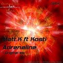 Matt K feat Kosti - Adrenaline Original Mix