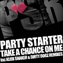 Party Starter - Take A Chance On Me Dirty Dogz Radio Edit