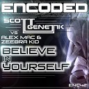 Alex Mac Zeebra Kid Scott Genetik - Believe In Yourself Original Mix