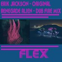 Erik Jackson - Flex Renegade Alien Dub Fire Mix