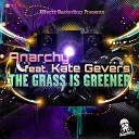 Anarchy feat Kate Gevers - The Grass Is Greener Original Mix