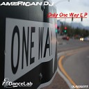 American Dj - Only One Way Original Mix