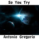 Antonio Gregorio - So You Try Original Mix