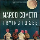 Marco Cometti - Trying To See Original Mix