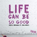 Chris Brogan feat Rob Miles - Life Can Be So Good Dub Mix
