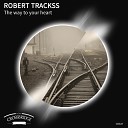 Robert Trackss - The Way To Your Heart Original Mix