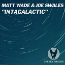 Matt Wade Joe Swales - Intagalactic Radio Edit
