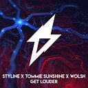 Styline Tommie Sunshine Wolsh - Get Louder Original Mix