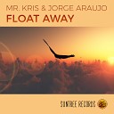 Mr Kris Jorge Araujo - Float Away Original Mix