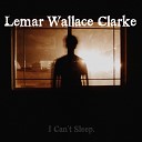 Lemar Wallace Clarke - I Can t Sleep