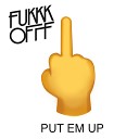 Fukkk Offf - Put Em Up Flatmate Remix