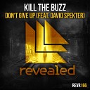 Kill The Buzz feat David Spekter - Don t Give Up Original Mix