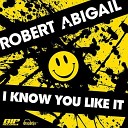 Robert Abigail - I Know You Like It
