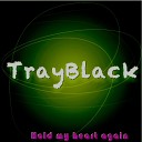 Trayblack - Hold My Heart Again