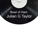 Julian G Taylor - Bowl of Ham