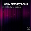 Shoki Motho Le Mabaka - Happy Birthday Shoki