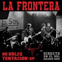 La Frontera - Mi Dulce Tentaci n Directo En El Sol Madrid…