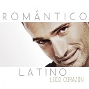 Romantico Latino - Loco Corazon Extended Version