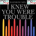 Rainbow Mix - I Knew You Were Trouble