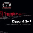 Dipper Sy P - Let Me Know Where Its At Original Mix