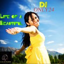 DJ ONLY24 - Life of A Beautiful Original Mix