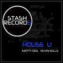 Kevin Mills Matty Dee - House U Original Mix