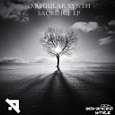 Irregular Synth - Sacrifice Original Mix
