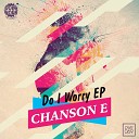 Chanson E - Do I Worry Original Mix