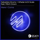 Sebastien Drums Di Scala Whelan Mitch Crown - Here I Come Original Mix