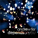 Andrew Fer - Depends on You Andrew Fer Vs L E S Project…