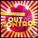 D Vibes - Out of Control Drm Remix Edit