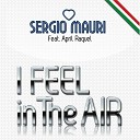 Sergio Mauri feat April Raquel - I Feel in the Air Club Mix