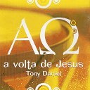 Tony Daniel - Ao Deus Que Minha Vida Transformou
