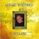 Vince Watson - Why Try to Change Me Now